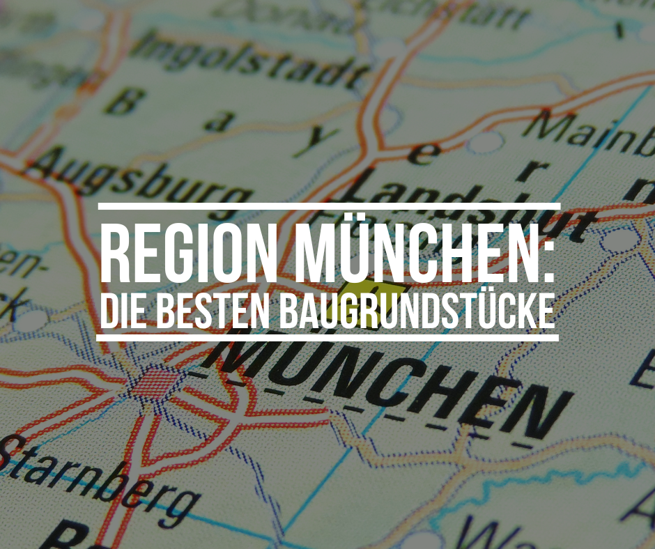 Die besten Baugrundstücke in der Region München